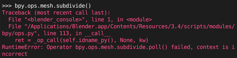 Error screen when a operator is called in the wrong context. It says "RuntimeError: Operator bpy.ops.mesh.subdivide.poll failed, context is incorrect."